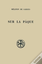 Sur La Paque Et Fragments ; Introduction Texte Critique Traduction Et Notes