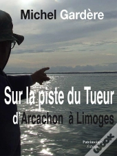 Sur La Piste Du Tueur D'Arcachon À Limoges