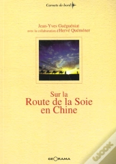 Sur La Route De La Soie En Chine - Du Fleuve Jaune Aux Monts Pamir, 3600 Km A La Tete D'Une Caravane