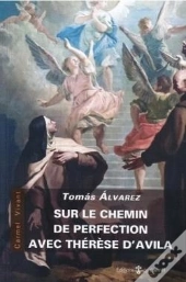 Sur Le Chemin De La Perfection Avec Thérèse D'Avila