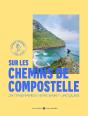 Sur Les Chemins De Compostelle : 24 Itinéraires Vers Saint-Jacques - Preview