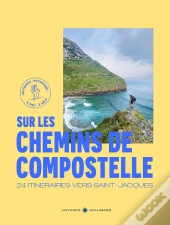 Sur Les Chemins De Compostelle : 24 Itinéraires Vers Saint-Jacques