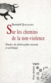 Sur Les Chemins De La Non-Violence ; Études De Philosophie Morale Et Politique