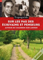 Sur Les Pas Des Écrivains Et Penseurs Autour Du Chambon-Sur-Lignon