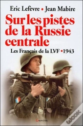 Sur Les Pistes De La Russie Centrale ; Les Francais De La Lvf 1943