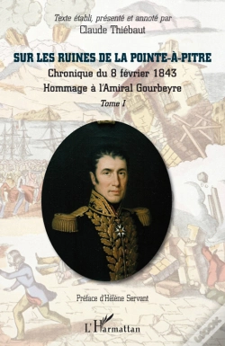 Capa do artigo Sur Les Ruines De La Pointe-À-Pitre Tome 1 ; Chronique Du 8 Fevrier 1843 ; Hommage À L'Amiral Gourbeyre