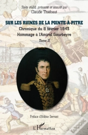 Capa do artigo Sur Les Ruines De La Pointe-À-Pitre Tome 2 ; Chronique Du 8 Fevrier 1843 ; Hommage À L