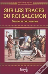 Sur Les Traces Du Roi Salomon ; Dernières Découvertes