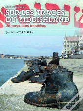 Sur Les Traces Du Yiddishland ; Un Pays Sans Frontières