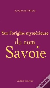 Sur L'Origine Mystérieuse Du Nom Savoie