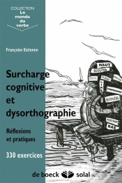 Capa do artigo Surcharge Cognitive Et Dysorthographie ; Réflexions Et Pratiques ; 330 Exercices