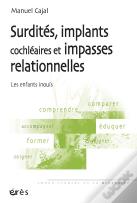 Surdités, Implants Cochléaires Et Impasses Relationnelles : Les Enfants Inouïs
