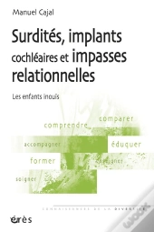 Surdités, Implants Cochléaires Et Impasses Relationnelles : Les Enfants Inouïs