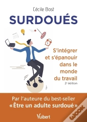 Surdoués : S'Intégrer Et S'Épanouir Dans Le Monde Du Travail (2e Édition)