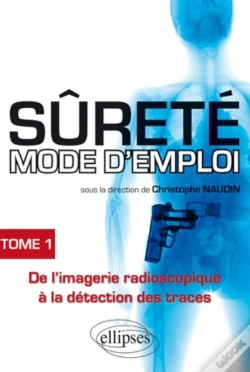 Capa do artigo Sûrete Mode D'Emploi Tome 1 ; De L'Imagerie Radioscopique À La Détection Des Traces