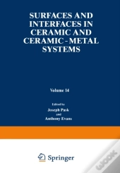Surfaces And Interfaces In Ceramic And Ceramic - Metal Systems