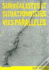 Surréalistes Et Situationnistes, Vies Parallèles : Histoire Et Documents