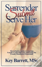Surrender, Submit, Serve Her.