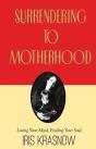 Surrendering To Motherhood: Losing Your - Preview