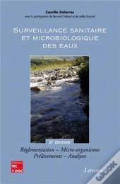 Surveillance Sanitaire Et Microbiologique Des Eaux : Réglementation, Micro-Organismes, Prélèvements, Analyses (2° Éd.) : Réglementation, Micro-Organismes, Prélèvements, Analyses