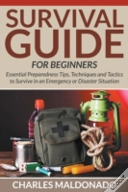 Capa do artigo Survival Guide For Beginners: Essential Preparedness Tips, Techniques And Tactics To Survive In An Emergency Or Disaster Situation