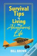 Survival Tips For Living The Adventurous Life