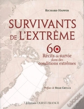 Survivants De L'Extrême ; 60 Récits De Survie Dans Des Conditions Extrêmes