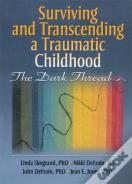 Surviving And Transcending A Traumatic Childhood