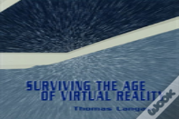 Surviving The Age Of Virtual Reality