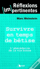 Survivre En Temps De Bêtise ; L'Abécédaire De La Vie Bonne