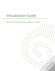 Suse Linux Enterprise Server 12 - Virtualization Guide