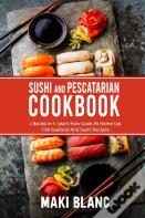 Sushi And Pescatarian Cookbook