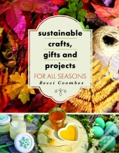 Sustainable Crafts, Gifts And Projects For All Seasons