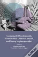 Sustainable Development, International Criminal Justice, And Treaty Implementation