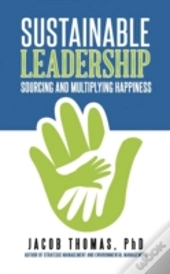 Sustainable Leadership: Sourcing And Multiplying Happiness