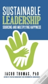 Sustainable Leadership: Sourcing And Multiplying Happiness