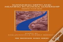 Sustaining Depth And Meaning In School Leadership