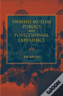 Swahili Muslim Publics And Postcolonial Experience