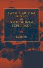Swahili Muslim Publics And Postcolonial Experience - Preview