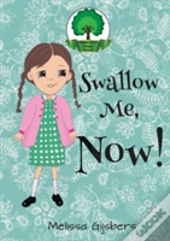 Swallow Me, Now!