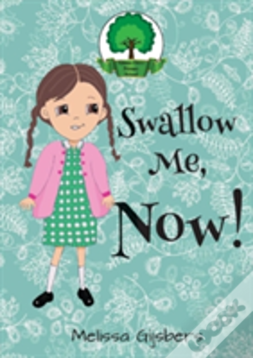 Swallow Me, Now!