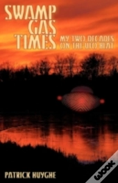 Swamp Gas Times: My Two Decades On The U