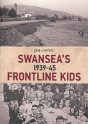 Swansea'S Frontline Kids 1939-45 - Preview