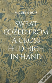 Sweat Oozed From A Cross Held High In Ha
