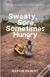 Sweaty, Sore, Sometimes Hungry