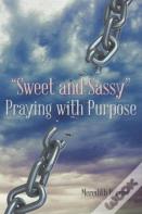 "Sweet And Sassy" Praying With Purpose