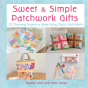 Sweet And Simple Patchwork Gifts - Preview