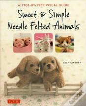 Sweet & Simple Needle Felted Animals