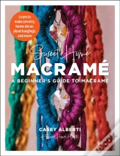 Sweet Home Macrame: A Beginner'S Guide To Macrame