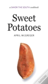 Sweet Potatoes: A Savor The South Cookbook